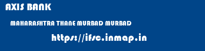 AXIS BANK  MAHARASHTRA THANE MURBAD MURBAD  ifsc code